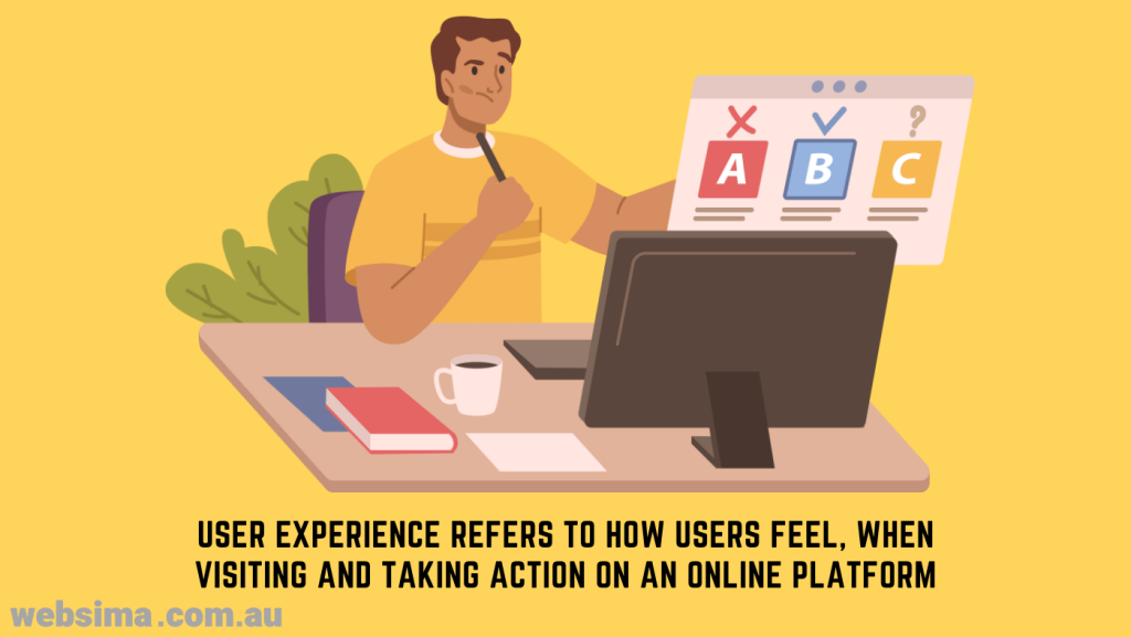 User experience is the feeling and judgment users have, when visiting a website