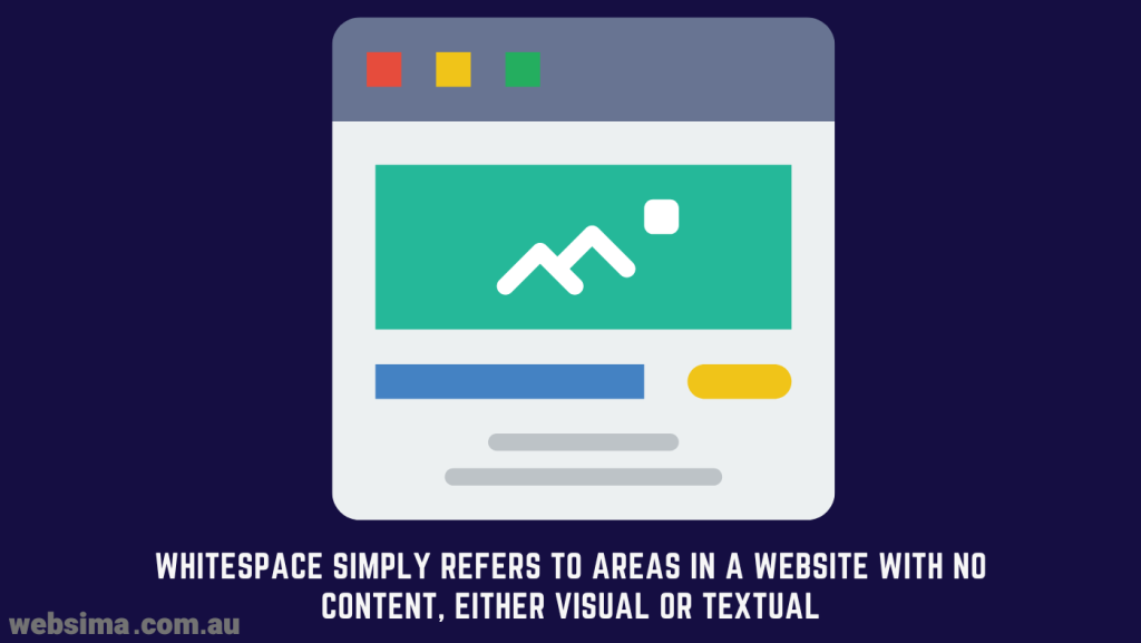 Whitespace is the area within a webpage that has neither textual nor visual content